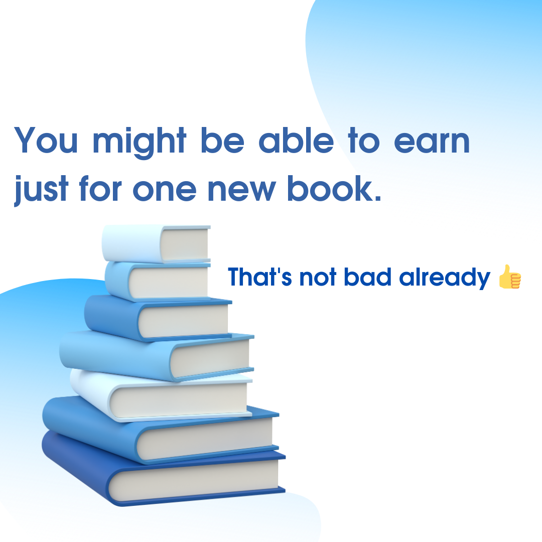 You might be able to earn just for one new book.